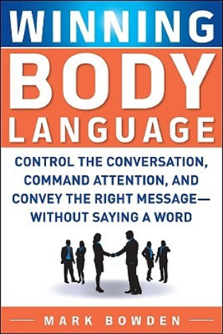 Winning Body Language The Unique System of Nonverbal Skills Used by the Most Effective Leaders in Business TodayCONTROL THE CONVERSATION, COMMAND ATTENTION, ANDCONVEY THE RIGHT MESSAGE--WITHOUT SAYING A WORDWhether you're presenting an idea, delivering a