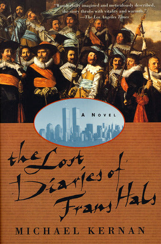 The Lost Diaries of Frans Hals Michael KernanWhen ancient notebooks turn up in a Long Island garage, Peter Van Overloop, a Columbia graduate student, sets to translating them, and finds himself immersed in the life and times of the Dutch painter Frans Hal
