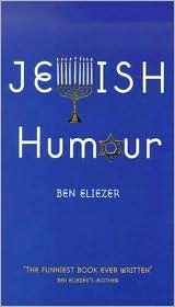 Jewish Humor Ben EliezerThere have been a lot of great Jewish humourists - Woody Allen, Sid Ceasar, Groucho Marx, Mel Brooks, Marty Feldman - but is there such a thing as Jewish humour? Ben Eliezer - a great authority on the subject (he has countless comm