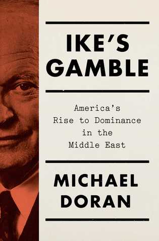 Ike's Gamble: America's Rise to Dominance in the Middle East Michael Doran“Deeply researched, tightly argued, and accessibly concise” (The New York Times Book Review) - a major retelling of the Suez Canal Crisis of 1956, a seminal event in the history of