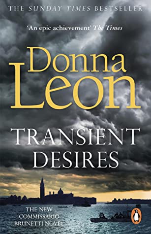 Transient Desires (Commissario Brunetti #30) Donna LeonWhen two young American women are badly injured in a boating accident, joy riding in Venice's Laguna with two young Italians, Commissario Guido Brunetti's curiosity is aroused by the behaviour of the