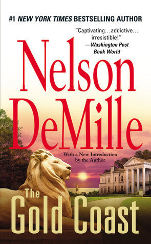 The Gold Coast (John Sutter #1) Nelson Demille Welcome to the fabled Gold Coast, that stretch on the North Shore of Long Island that once held the greatest concentration of wealth and power in America. Here two men are destined for an explosive collision: