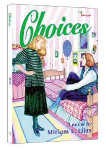 Choices Miriam L EliasSara Citron came from texas with stars in her eyes. Edie Oppenheim came from Brooklyn with a glower and a frown - and an air of mystery. The two fifteen-year-olds were in Montford, New York to attend the local Beth Jacob High School.