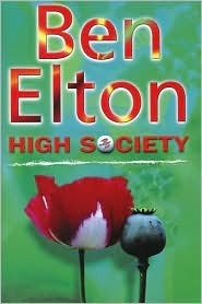 High Society Ben EltonThe war on drugs has been lost but for want of the courage to face the fact that the whole world is rapidly becoming one vast criminal network. From pop stars and princes to crack whores and street kids. From the Groucho Club toilets