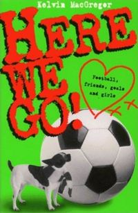 Here We Go! Kelvin MacGregorNarrated by a talented 16-year-old footballer who is hoping to be taken on by the local professional football team, this is a book about friendship, girls and, most of all, football: professional matches, school matches, traini