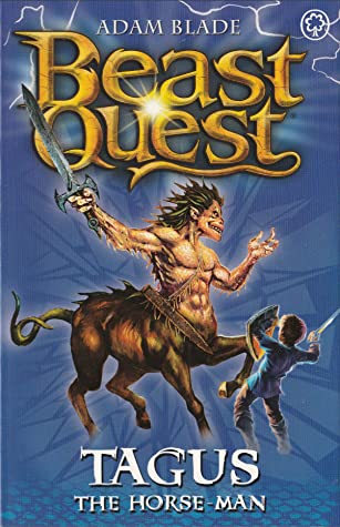 Tagus the Horse-man (Beast Quest #4) Adam BladeAvantia needs a hero. Under the spell of an evil wizard, the magical beasts that once protected the land are destroying it. Tagus the horse-man is terrorising the people and animals in the plains - can Tom st