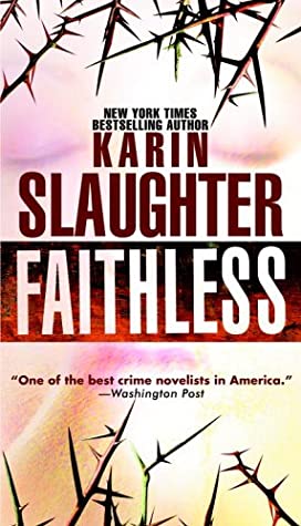 Faithless (Grant County #5) Karin SlaughterThe victim was buried alive in the Georgia woods–then killed in a horrifying fashion. When Sara Linton and Jeffrey Tolliver stumble upon the body, both become consumed with finding out who killed the pretty young