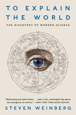 To Explain the World: The Discovery of Modern Science Steven WeinbergA masterful commentary on the history of science from the Greeks to modern times, by Nobel Prize-winning physicist Steven Weinberg—a thought-provoking and important book by one of the mo