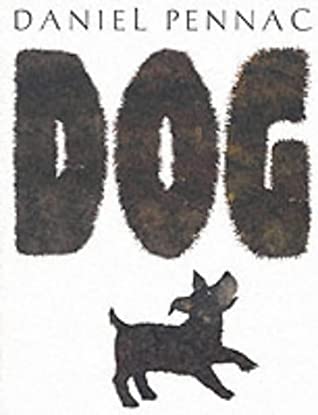 Dog Danie PennacNearly drowned at birth, left for dead in a garbage dump, and hounded by dog catchers. No question: Dog's puppyhood is tough. Alone in the world, he decides it's time to find himself an owner, someone he can love and, of course, train. But