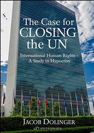 The Case for Closing the U.N. The Case for Closing the U.N.: International Human Rights - A Study in HypocrisyJacob DolingerGenocide has been an ongoing catastrophic reality of the past hundred years. Terrorism has intensified tremendously in the last fif