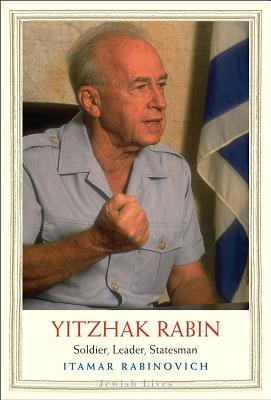 Yitzhak Rabin: Soldier, Leader, Statesman (Jewish Lives) Itamar RabinovichFrom the prizewinning Jewish Lives series, an insider’s perspective on the life and influence of Yitzhak Rabin, Israel’s first native-born prime minister"Even the warm esteem in whi