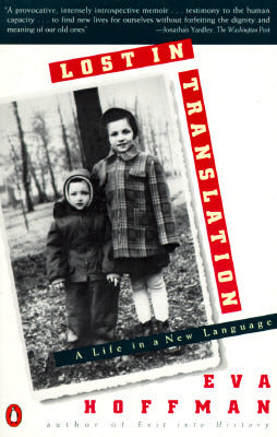 Lost in Translations: A Life in a New Language Eva HoffmanThis remarkable book is Eva Hoffman's personal story of her experiences as an emigre who loses and remakes her identity in a new land and translates her sense of self into a new culture and a diffe