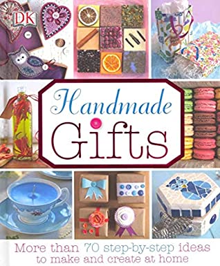 Handmade Gifts : More than 70 step by step ideas to make and create at home DK PublishingCrafty handmade gift ideas to help you create presents at homeHandmade Gifts covers all the popular crafts such as sewing, knitting, paper-crafts, candle-making, and