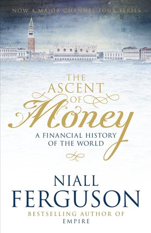 The Ascent of Money: A Financial History of the World Niall FergusonNiall Ferguson follows the money to tell the human story behind the evolution of finance, from its origins in ancient Mesopotamia to the latest upheavals on what he calls Planet Finance.
