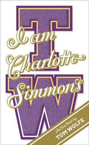 I Am Charlotte Simmons Tom WolfeTom Wolfe, the master social novelist of our time, the spot-on chronicler of all things contemporary and cultural, presents a sensational new novel about life, love, and learning--or the lack of it--amid today's American co