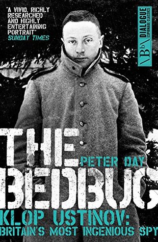 The Bedbug: Klop Ustinov - Britain's Most Ingenious Spy Peter DayThe Bedbug: Klop Ustinov - Britain's Most Ingenious Spy (Dialogue Espionage Classics)Klop Ustinov was Britain's most ingenious spy - but he was never licensed to kill. Instead, he was author