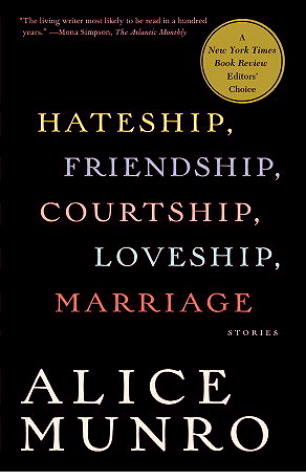 Hateship, Friendship, Courtship, Loveship, Marriage: Stories Alice MunroIn the her tenth collection (the title story of which is the basis for the new film Hateship Loveship), Alice Munro achieves new heights, creating narratives that loop and swerve like