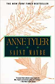 Saint Maybe Anne TylerIn 1965, the happy Bedloe family is living an ideal, apple-pie existence in Baltimore. Then, in the blink of an eye, a single tragic event occurs that will transform their lives forever--particularly that of seventeen-year-old Ian Be