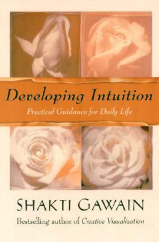 Developing Intuition If embraced and followed, intuition can be an accurate force that permeates all facets of life. Shakti Gawain teaches readers how to tap their innate inner knowledge and use it to enhance their lives and attain their goals. Chapters e