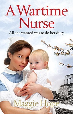 A Wartime Nurse Maggie HopeAs bombs begin to fall, her strength will be tested...A newly qualified nurse, Theda Wearmouth is delighted to gain a place at Newcastle Hospital. But the onset of war brings tragedy when her young soldier boyfriend is killed in