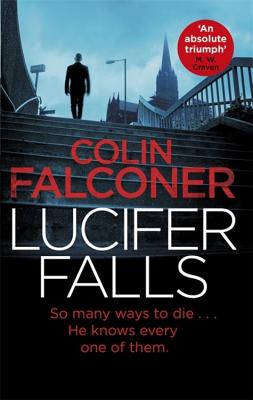 Lucifer Falls (DI Charlie George #1) Colin FalconerLucifer Falls(DI Charlie George #1)'I really loved this . . . the beginning of an excellent series' 5 stars, Netgalley readerA killer stalks the streets of London . . .When a priest is found crucified in