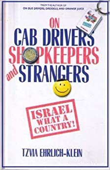 Cabdrivers, Shopkeepers & Strangers Tzvia Ehrlich-KleinOur Sages said:Even the [mundane] conversations of the people who livei n the Land of Israel are Torah. (Vayikra Rabba 34:7)This cheerful, inspiring book will introduce you to some of these wonderful