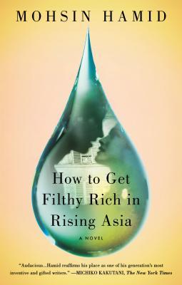 How to Get Filthy Rich in Rising Asia Mohsin HamidFrom the internationally bestselling author of The Reluctant Fundamentalist, the boldly imagined tale of a poor boy’s quest for wealth and love.His first two novels established Mohsin Hamid as a radically
