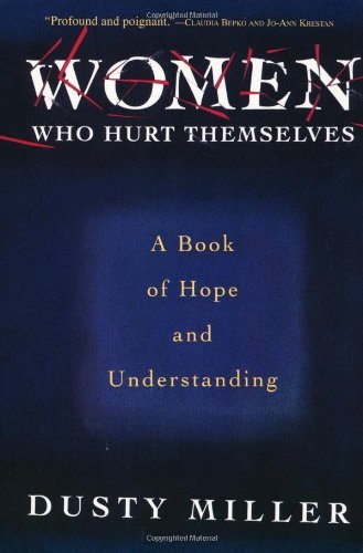 Women Who Hurt Themselves: A Book of Hope and Understanding Dusty MillerMany books have described victims of rape and battering, but scant attention has been paid to the increasing numbers of women who inflict violence on themselves. Paperback, 294 pages