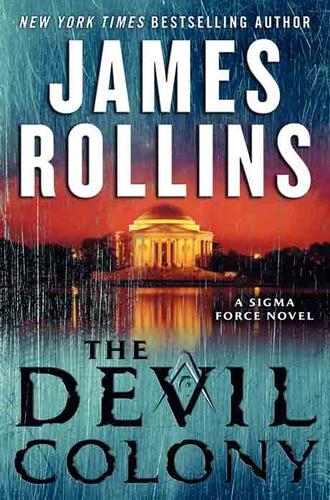 The Devil Colony James RollinsFrom New York Times bestselling author James Rollins comes a novel of boundless imagination and meticulous research, a book that dares to answer a frightening question at the heart of America: Could the founding of the United