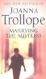 Marrying the Mistress Joanna TrollopeThe court official leaned closer."What's gone past," he said, "is not just an advocate, any old lady advocate. What's gone past is his Honour's totty."And what's going past is the life of Guy Stockdale, a 62-year-old j