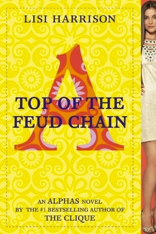 Top of the Feud Chain (Alphas #4) Lisi HarrisonAlpha Academy: Where betas get booted.Eccentric billionaire Shira Brazille founded the super-exclusive Alpha Academy on exotic Alpha Island to nurture the next generation of exceptional dancers, writes, music