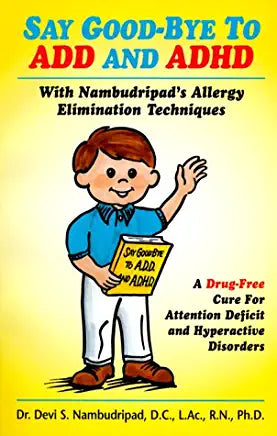 Say Good-Bye to ADD and ADHD Dr Devi S Nambudripad, DC, LAc, RN, PhDSay Good-Bye To ADD And ADHD is a book that deals with Attention Deficit Disorder and Hyeractive Disorders as they are related to allergies. It deals with these disorders through a treatm
