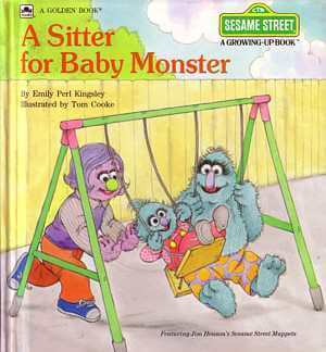 A Sitter for Baby Monster Emily Perl KingsleyFlossie, a baby Muppet monster, is reluctant at first to accept her babysitter, until she and her brother find out how much fun they can have with her.First published August 1, 1987