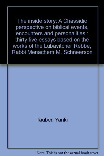 The Inside Story The Inside Story: A Chassidic perspective on biblical events, encounters and personalities : thirty five essays based on the works of the Lubavitcher Rebbe, Rabbi Menachem M. SchneersonAdapted by Yanki Tauber