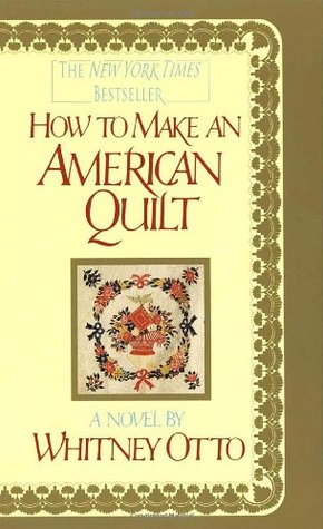 How to Make an American Quilt Whitney Otto"Remarkable...An affirmation of the strength and power of individual lives, and the way they cannot help fitting together."THE NEW YORK TIMES BOOK REVIEWAn extraordinay and moving reading experience, HOW TO MAKE A