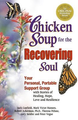 Chicken Soup for the Recovering Soul Chicken Soup for the Recovering Soul: Your Personal, Portable Support Group with Stories of Healing, Hope, Love and ResilienceJack Canfield, Peter Vegso, Theresa PelusoYour personal portable support group - Chicken Sou