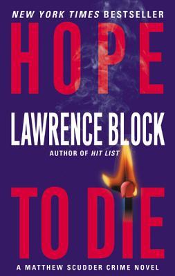 Hope to Die (Matthew Scudder #15) Lawrence BlockThe city caught its collective breath when upscale couple Byrne and Susan Hollander were slaughtered in a brutal home invasion. Now, a few days later, the killers themselves have turned up dead behind the lo