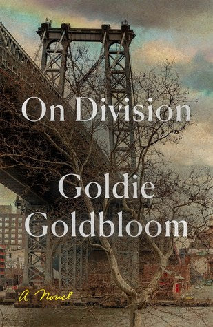 On Division Goldie GoldbloomThrough one woman's life at a moment of surprising change, the award-winning author Goldie Goldbloom tells a deeply affecting, morally insightful story and offers a rare look inside Brooklyn's Chasidic communityIn Williamsburg,