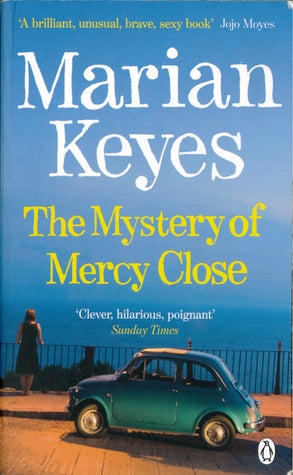 The Mystery of Mercy Close (Walsh Family #5) Marian KeyesHelen Walsh doesn’t believe in fear – it’s just a thing invented by men to get all the money and good job – and yet she’s sinking. Her work as a Private Investigator has dried up, her flat has been