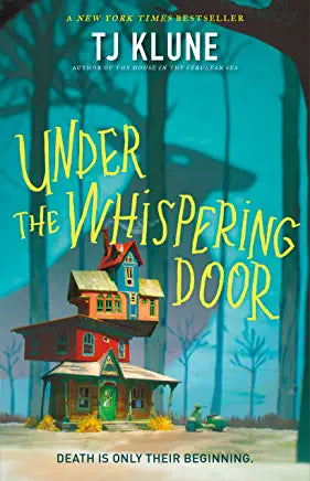 Under the Whispering Door TJ Klune A NEW YORK TIMES, USA TODAY, AND INDIE BESTSELLEROne of Buzzfeed's "Best Books of 2022"!An Indie Next Pick!A Locus Awards Top Ten Finalist for Fantasy NovelA Man Called Ove meets The Good Place in Under the Whispering Do